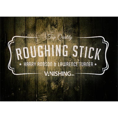 Roughing Stick by Harry Robson from Vanishing Inc.