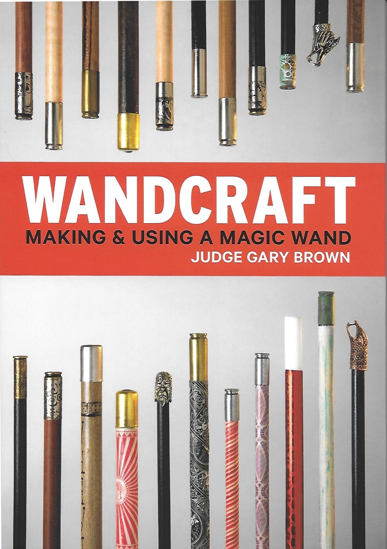 Wandcraft Making And Using A Magic Wand by Judge Gary Brown